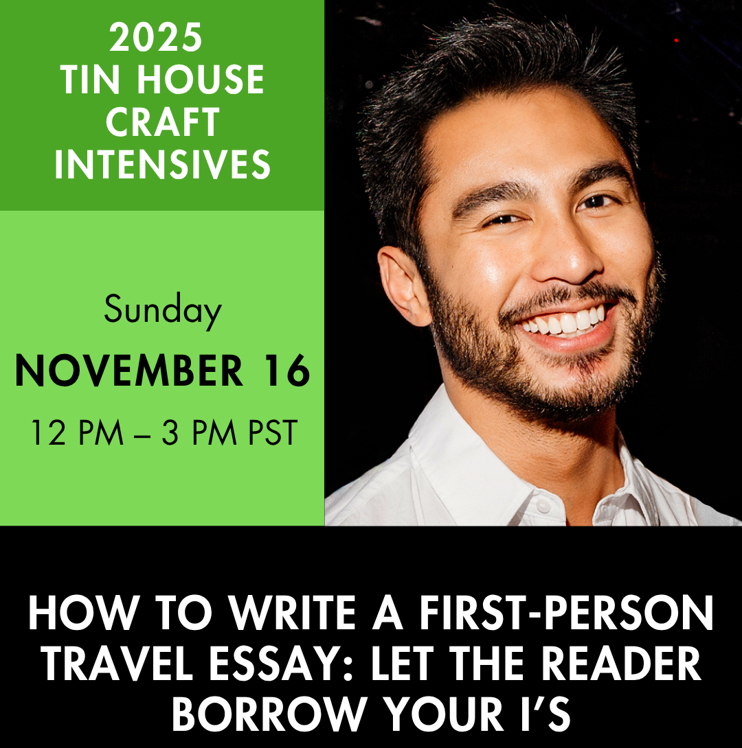 An advertisement for an online class. Color headshot of a person smiling at the camera. Text reads 2025 Tin House Craft Intensives, Sunday, November 16, 12 - 3 PM PT, How To Write: A First Person Travel Essay: Let the Reader Borrow Your I's with Matt Ortile