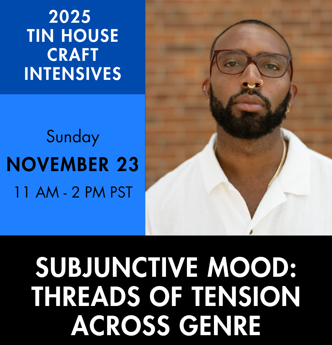 An advertisement for an online class. A person with a beard wearing glasses looking at the camera. Text reads: 2025 Tin House Craft Intensives Sunday November 23, 11 AM - 2 PM PT, Subjunctive Mood: Threads of Tension Across Genre